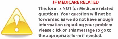 Do not use this form for Medicare related questions